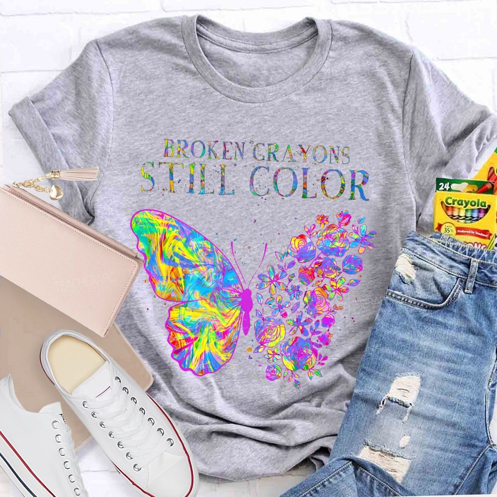 Broken Crayons Still Color  Flowers Butterflies Patterns Teacher T-shirt