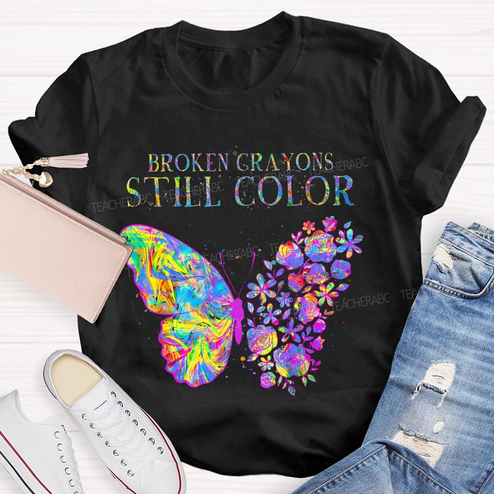 Broken Crayons Still Color  Flowers Butterflies Patterns Teacher T-shirt