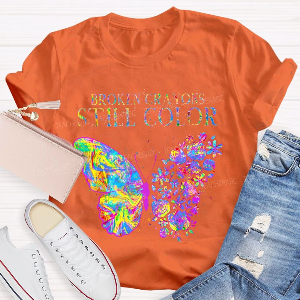 Broken Crayons Still Color  Flowers Butterflies Patterns Teacher T-shirt