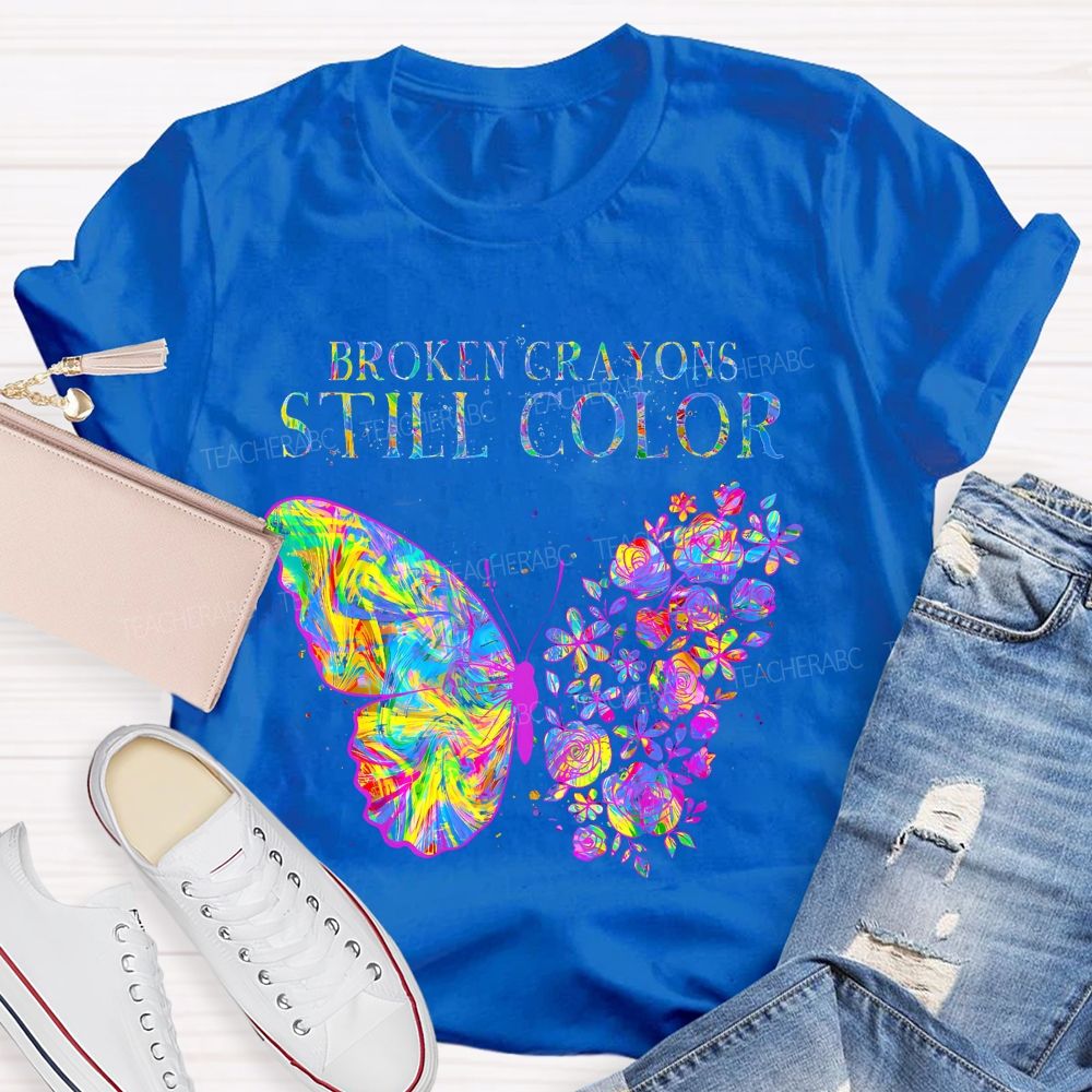 Broken Crayons Still Color  Flowers Butterflies Patterns Teacher T-shirt