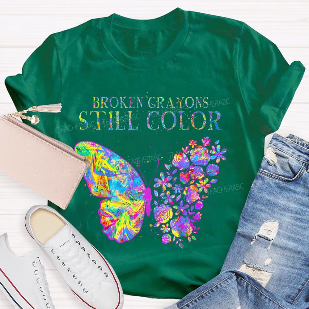 Broken Crayons Still Color  Flowers Butterflies Patterns Teacher T-shirt