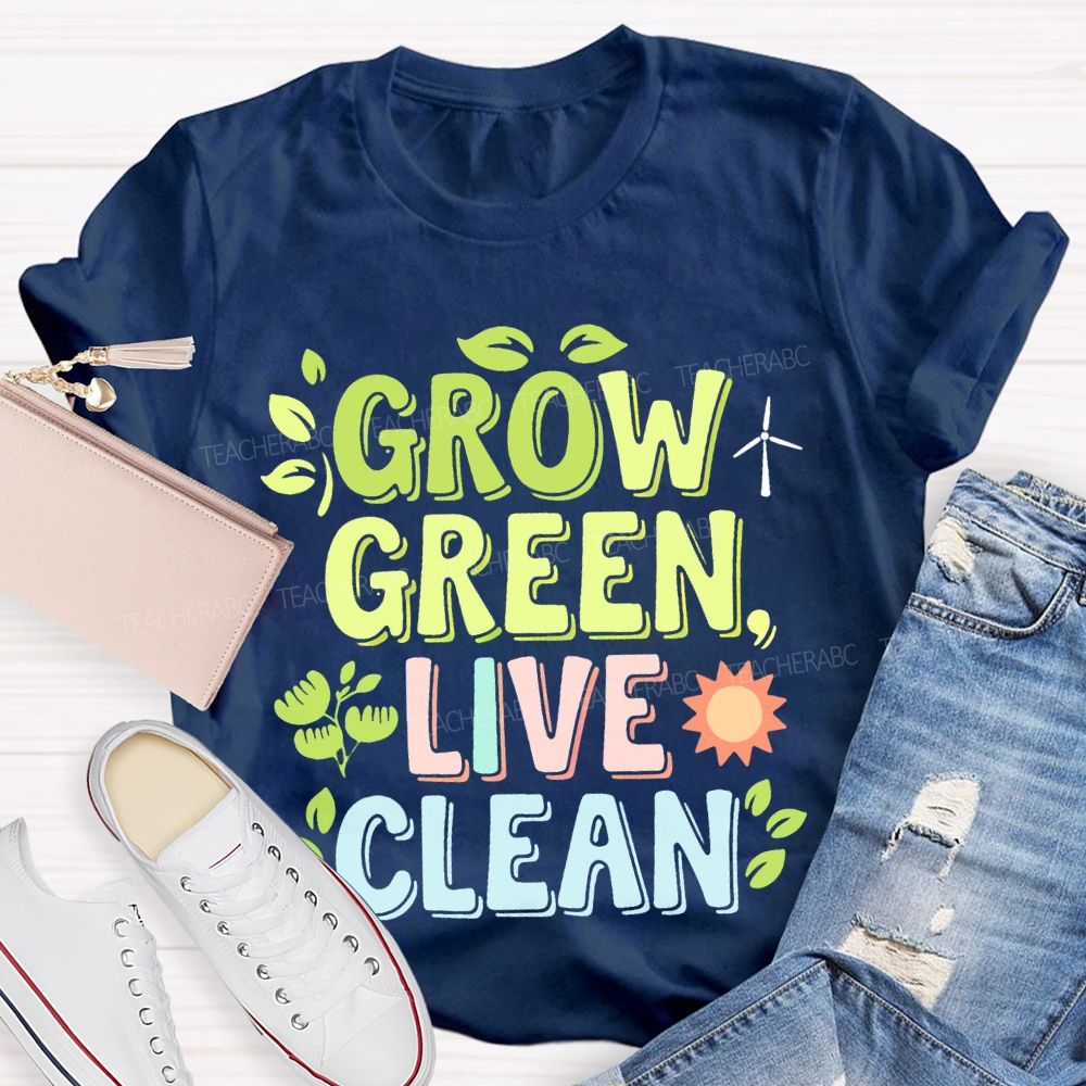 Grow Green Live Clean  Teacher T-shirt