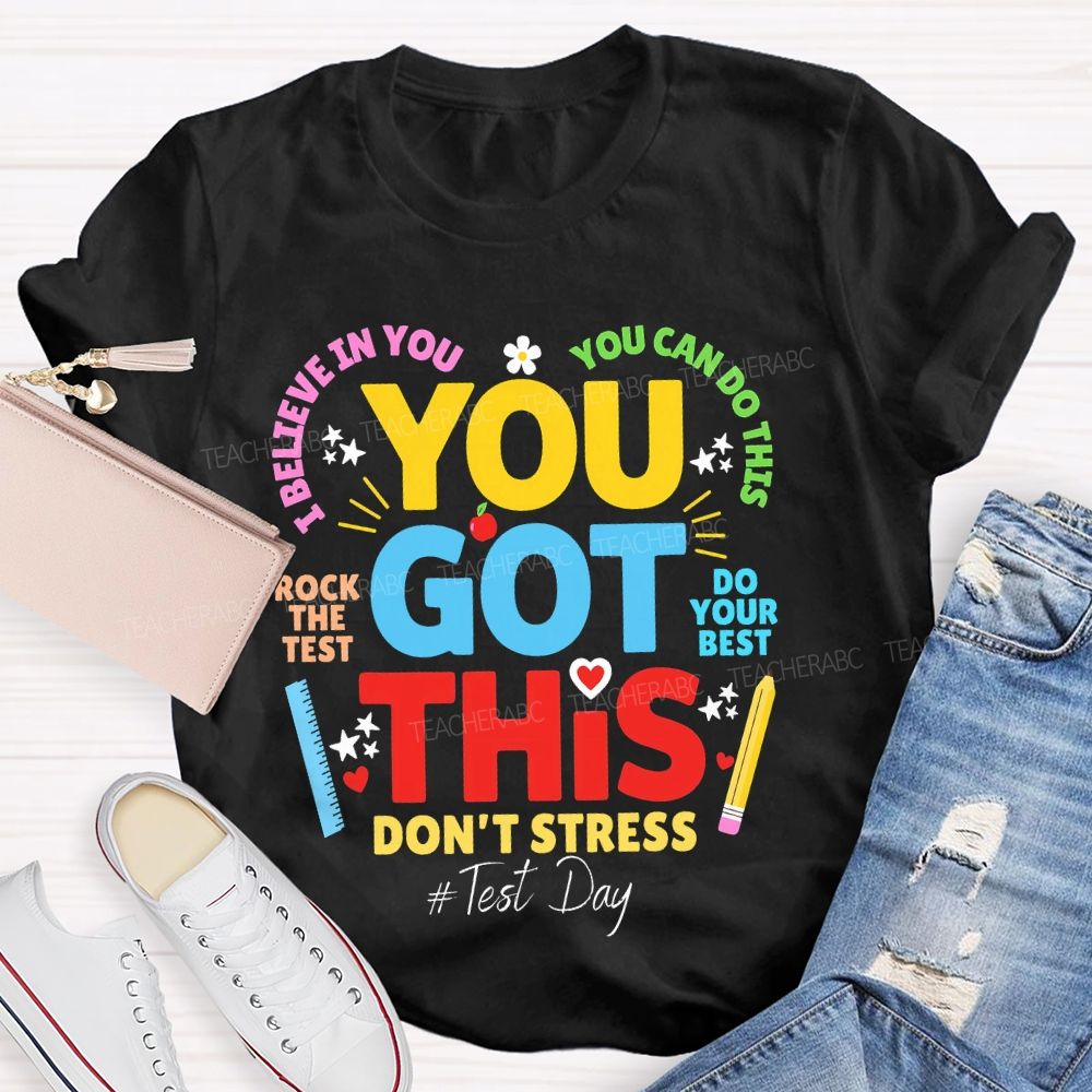 You Got This  Don't Stress You Can Do This Rock The Test Do Your Best Teacher T-shirt