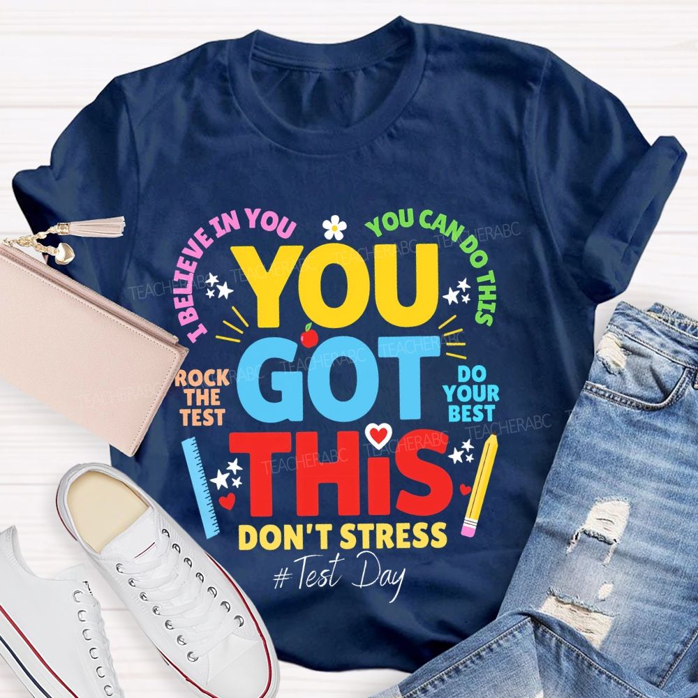 You Got This  Don't Stress You Can Do This Rock The Test Do Your Best Teacher T-shirt