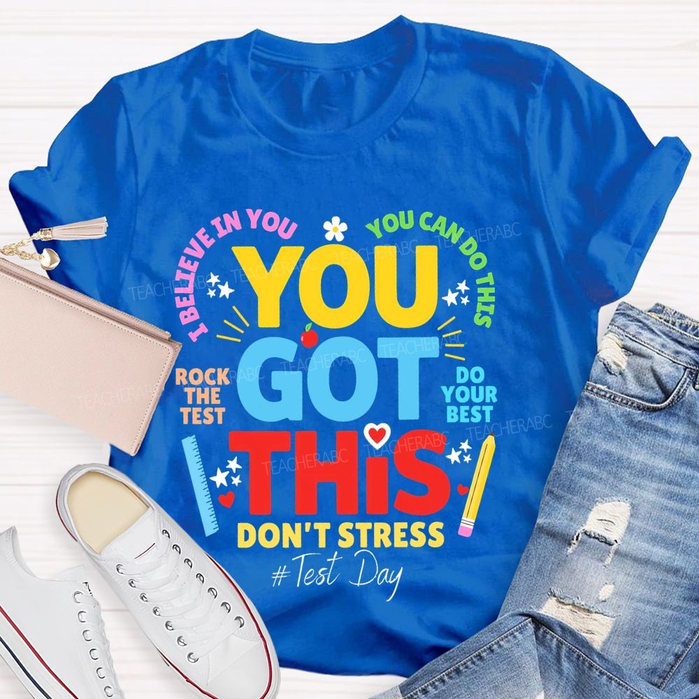 You Got This  Don't Stress You Can Do This Rock The Test Do Your Best Teacher T-shirt