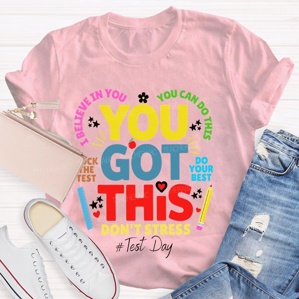 You Got This  Don't Stress You Can Do This Rock The Test Do Your Best Teacher T-shirt