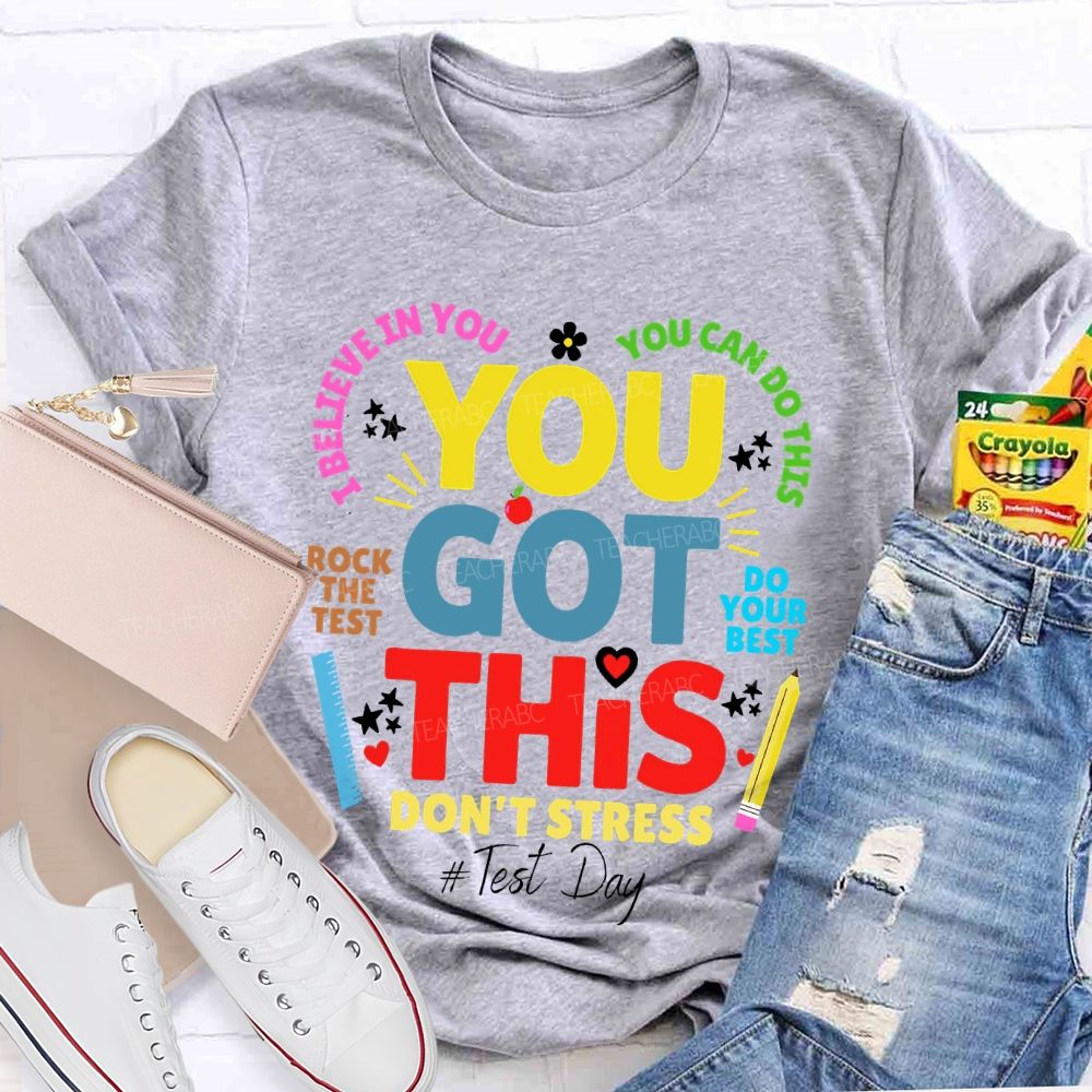 You Got This  Don't Stress You Can Do This Rock The Test Do Your Best Teacher T-shirt