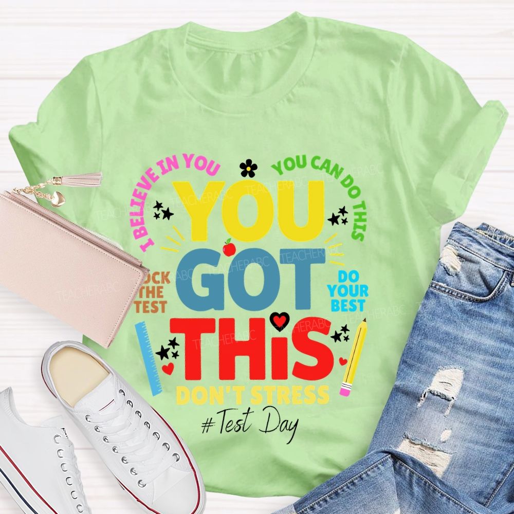 You Got This  Don't Stress You Can Do This Rock The Test Do Your Best Teacher T-shirt