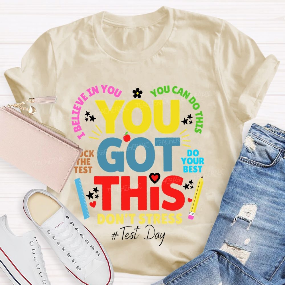 You Got This  Don't Stress You Can Do This Rock The Test Do Your Best Teacher T-shirt