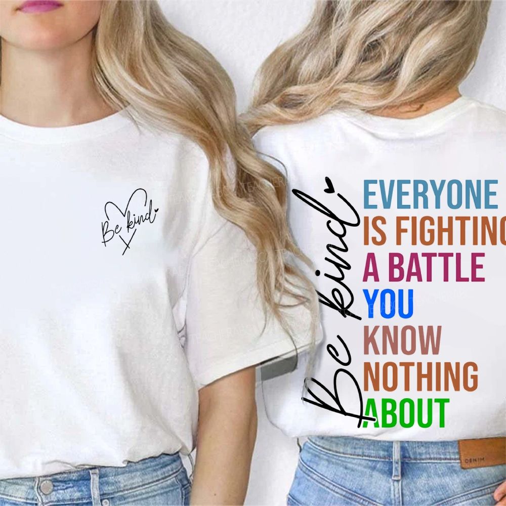 Be Kind  Everyone Is Fighting A Battle You Know Nothing About  Double Printed T-shirt