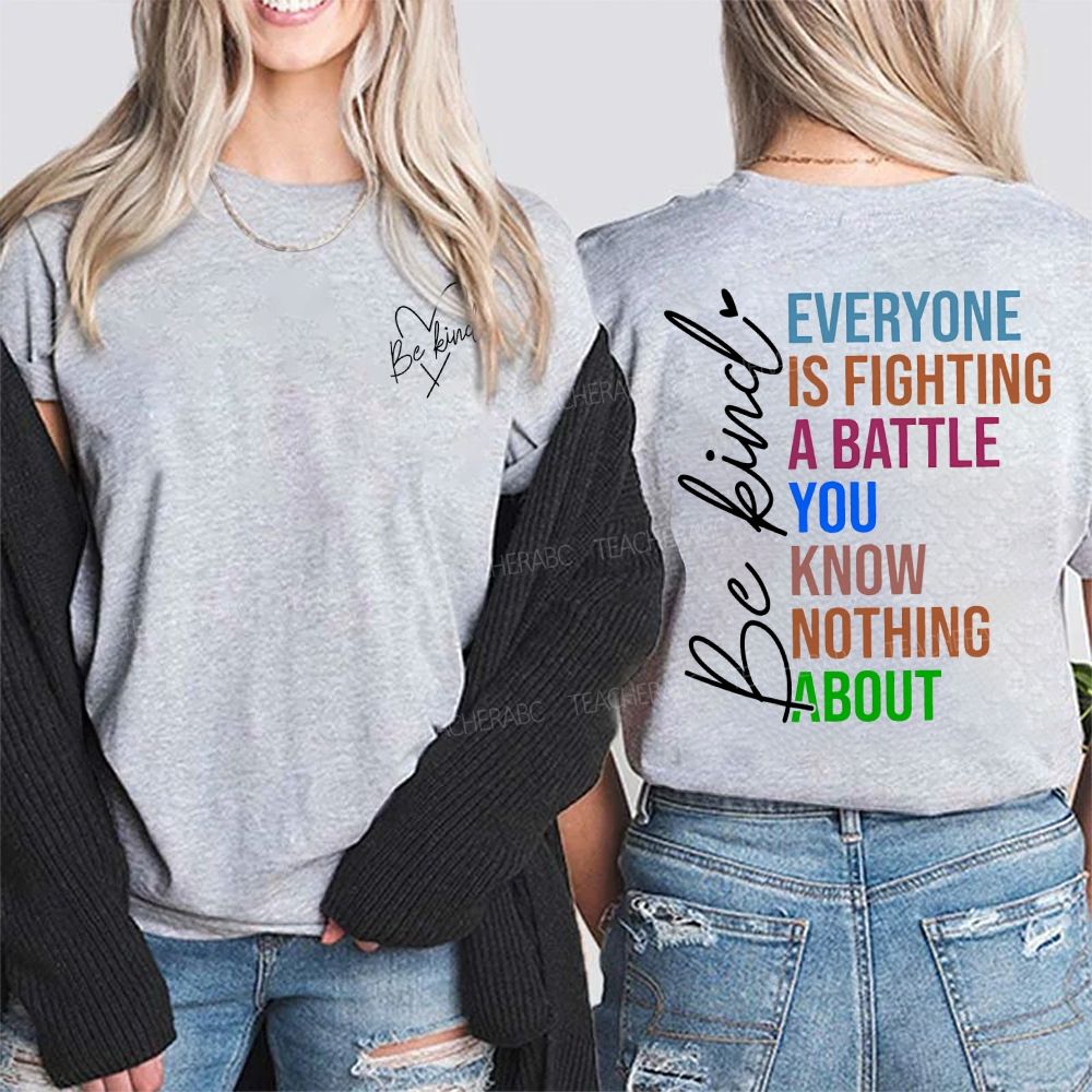 Be Kind  Everyone Is Fighting A Battle You Know Nothing About  Double Printed T-shirt