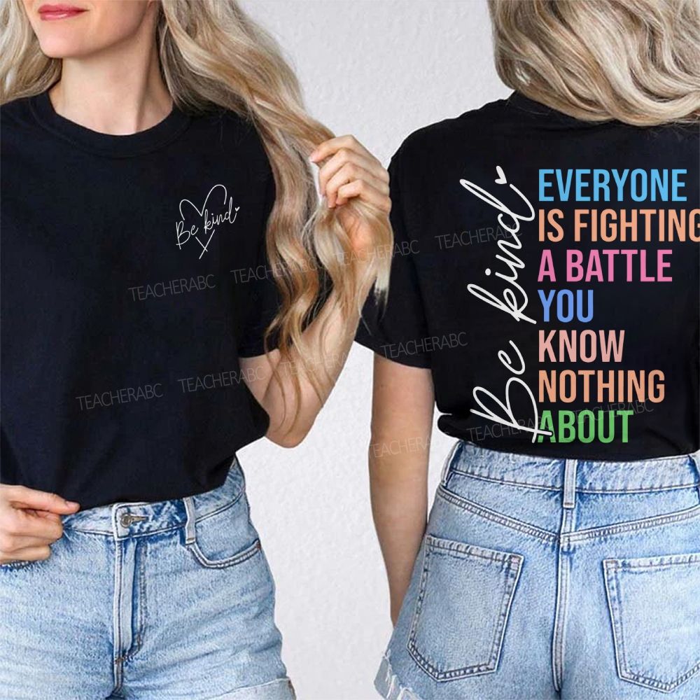 Be Kind  Everyone Is Fighting A Battle You Know Nothing About  Double Printed T-shirt