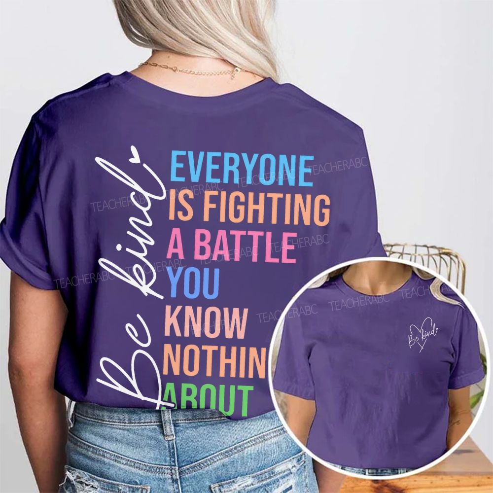 Be Kind  Everyone Is Fighting A Battle You Know Nothing About  Double Printed T-shirt