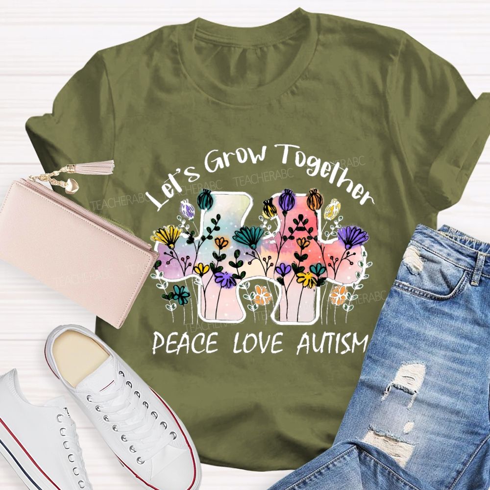 Let's Grow Together Peace Love Autism Floral Teacher T-Shirt