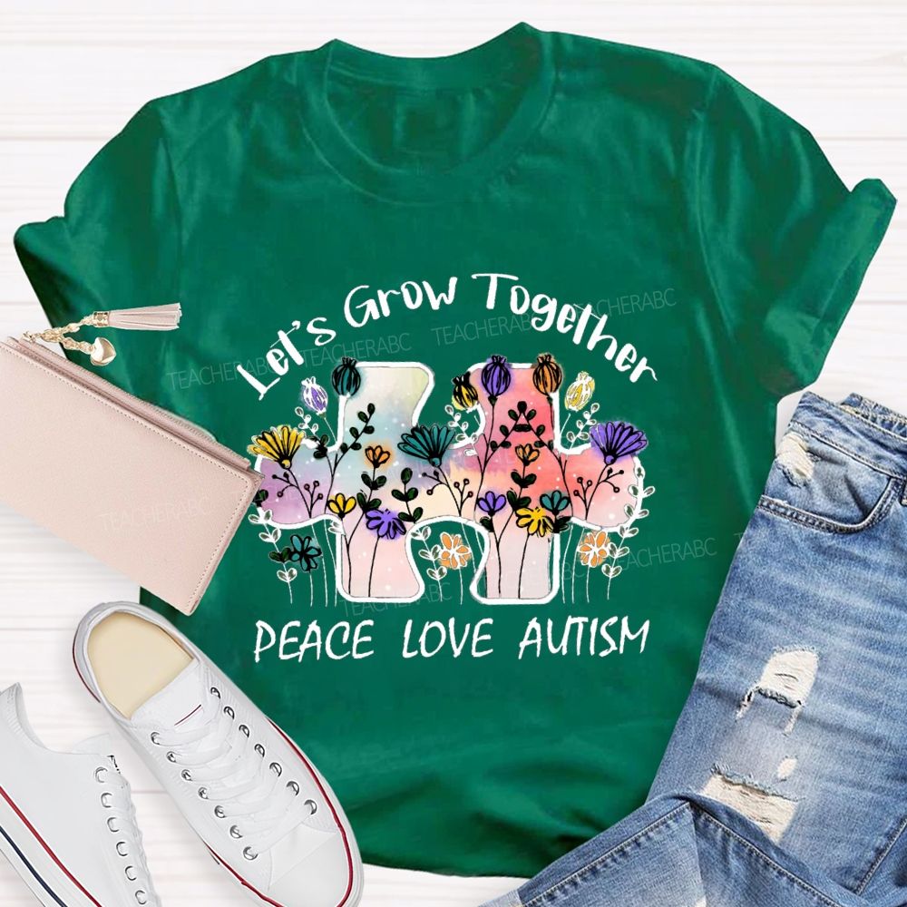 Let's Grow Together Peace Love Autism Floral Teacher T-Shirt
