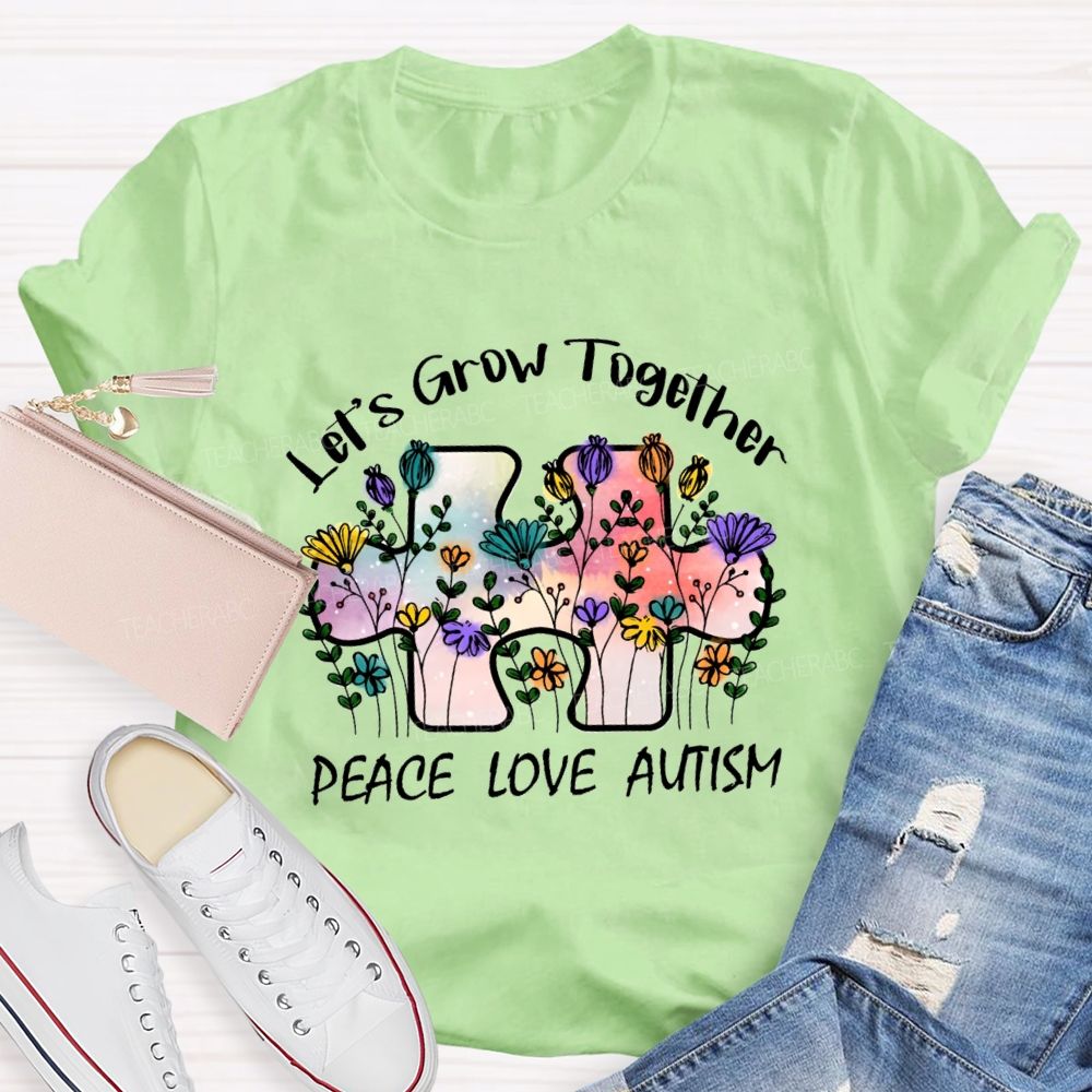 Let's Grow Together Peace Love Autism Floral Teacher T-Shirt