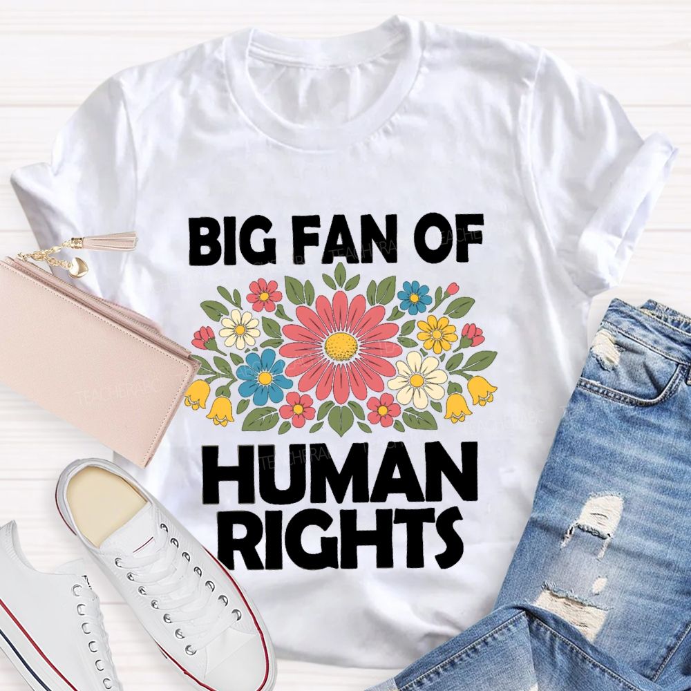 Big Fan Of Human Rights Flower Human Rights T-Shirt