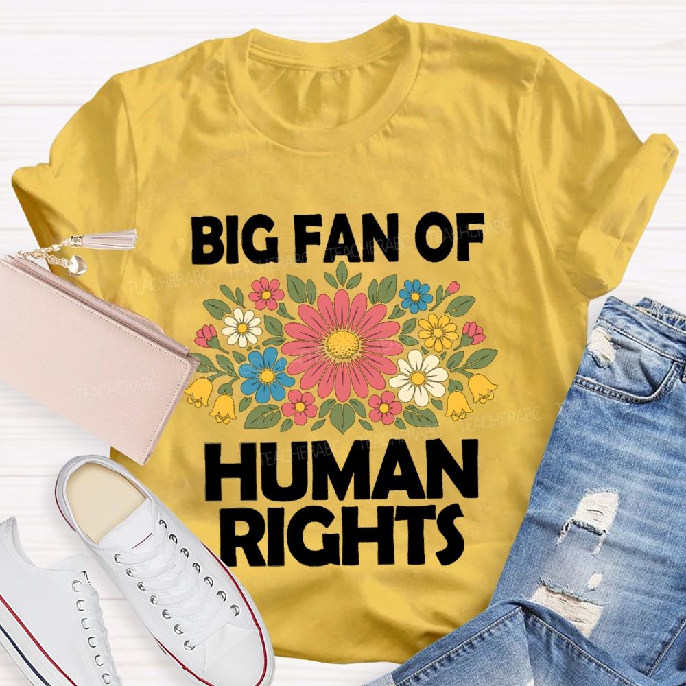 Big Fan Of Human Rights Flower Human Rights T-Shirt