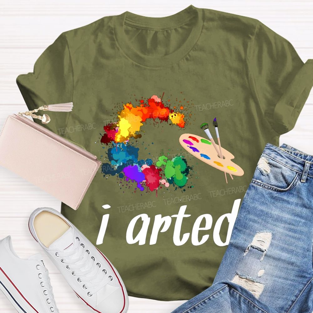 I Arted Dyeing Trays And Tie-Dye Printing Teacher T-shirt