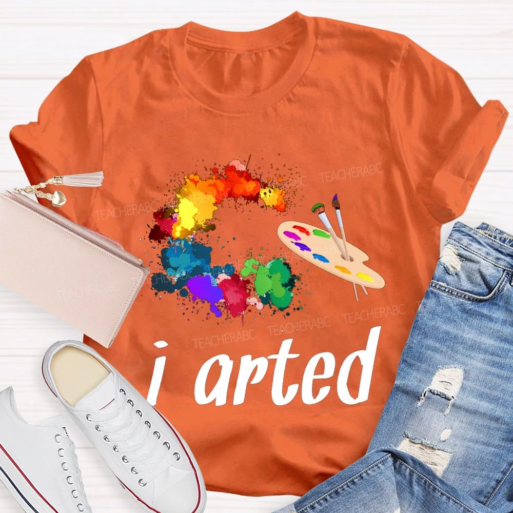 I Arted Dyeing Trays And Tie-Dye Printing Teacher T-shirt