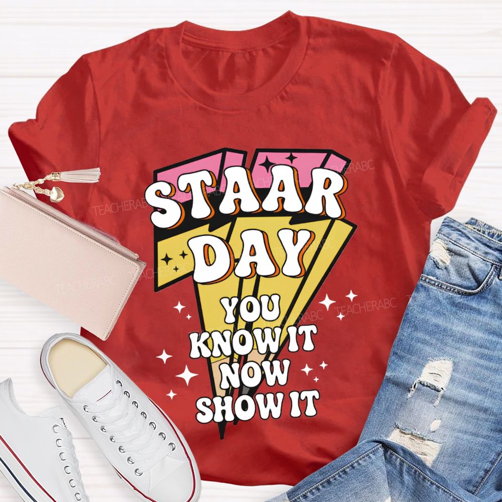 Staar Day You Know It Now Show It Teacher T-shirt