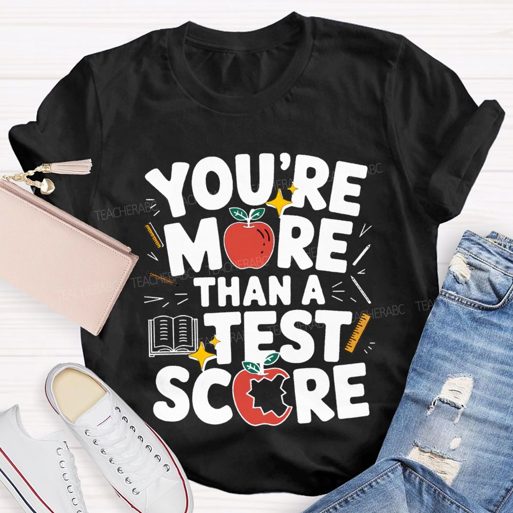 You Are More Than A Test Score Teacher T-shirt