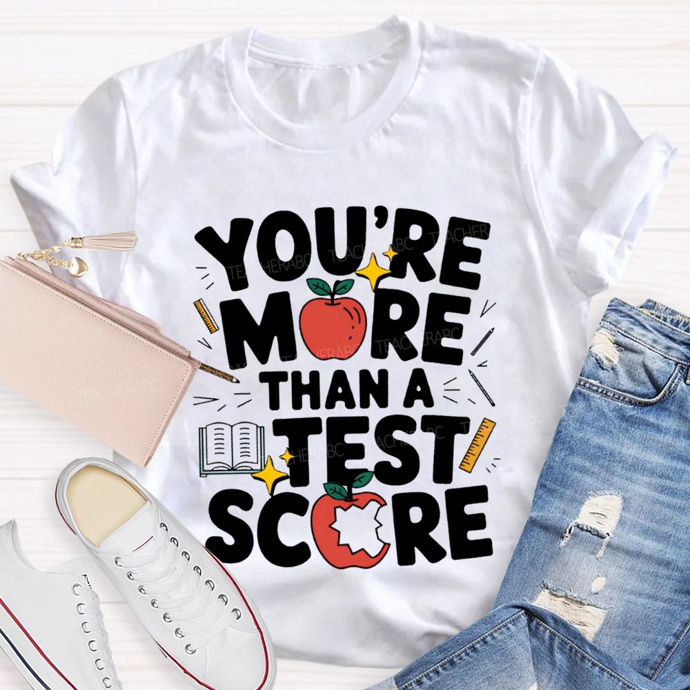 You Are More Than A Test Score Teacher T-shirt