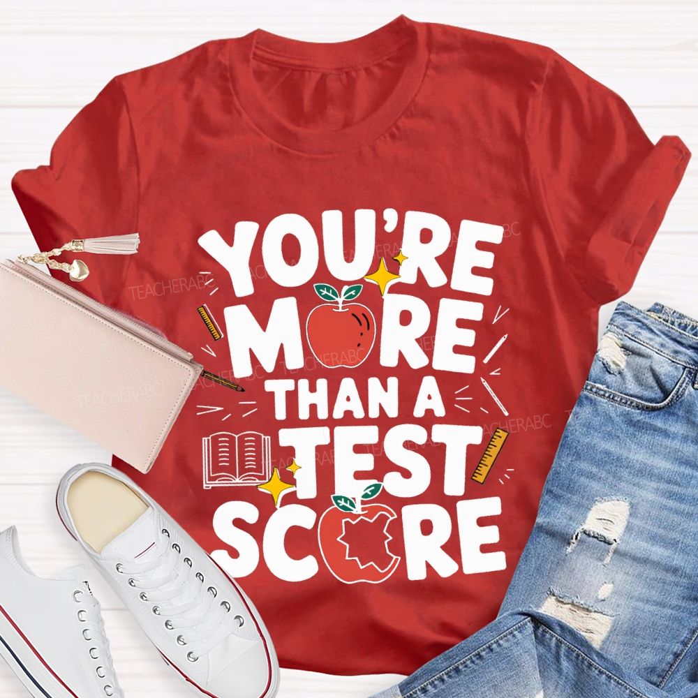 You Are More Than A Test Score Teacher T-shirt