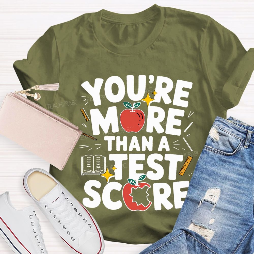 You Are More Than A Test Score Teacher T-shirt
