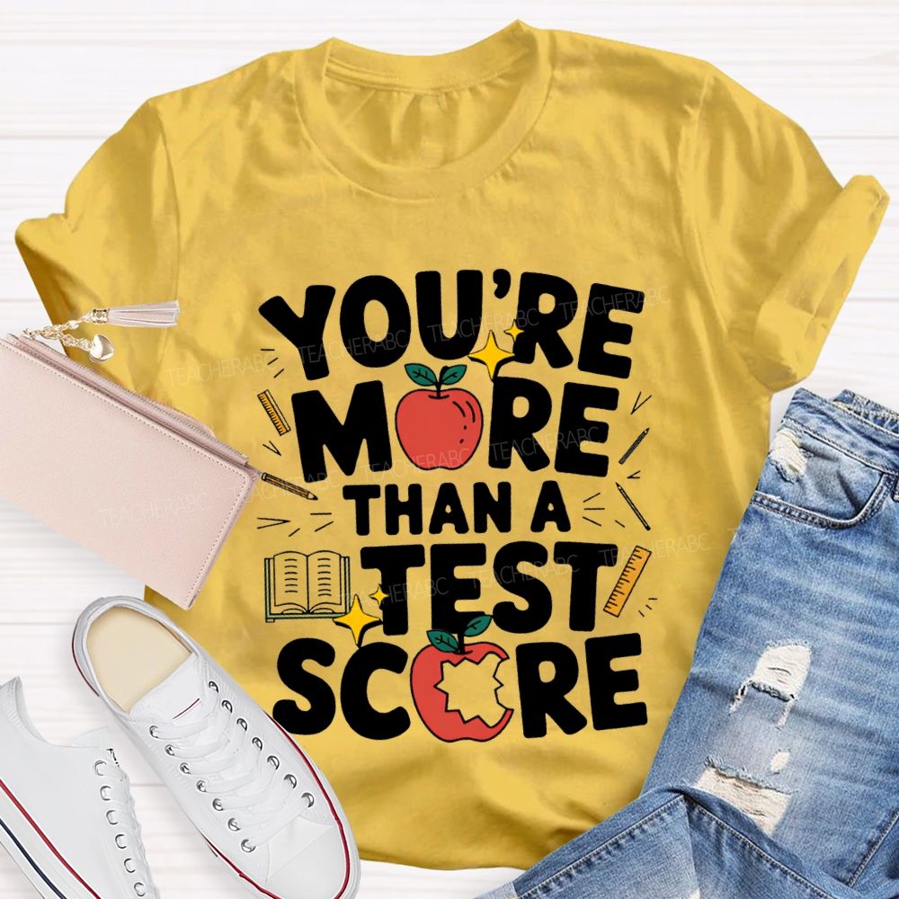 You Are More Than A Test Score Teacher T-shirt