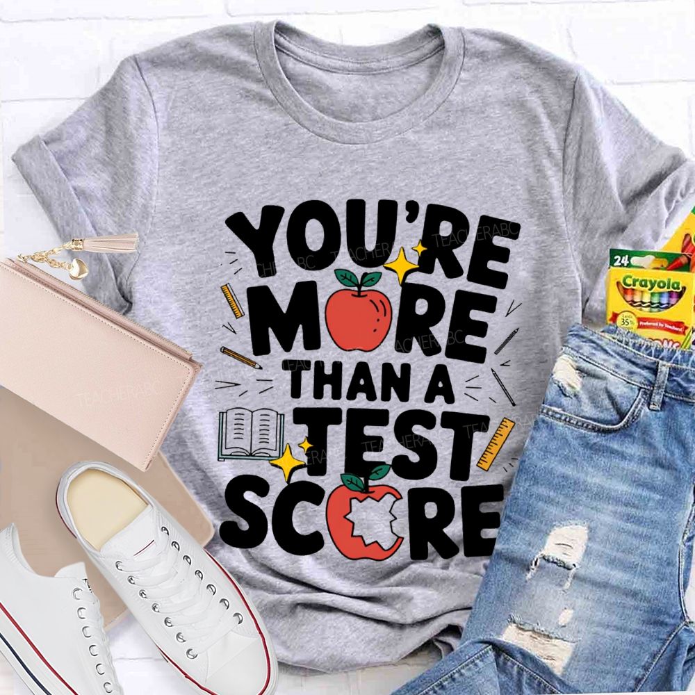 You Are More Than A Test Score Teacher T-shirt