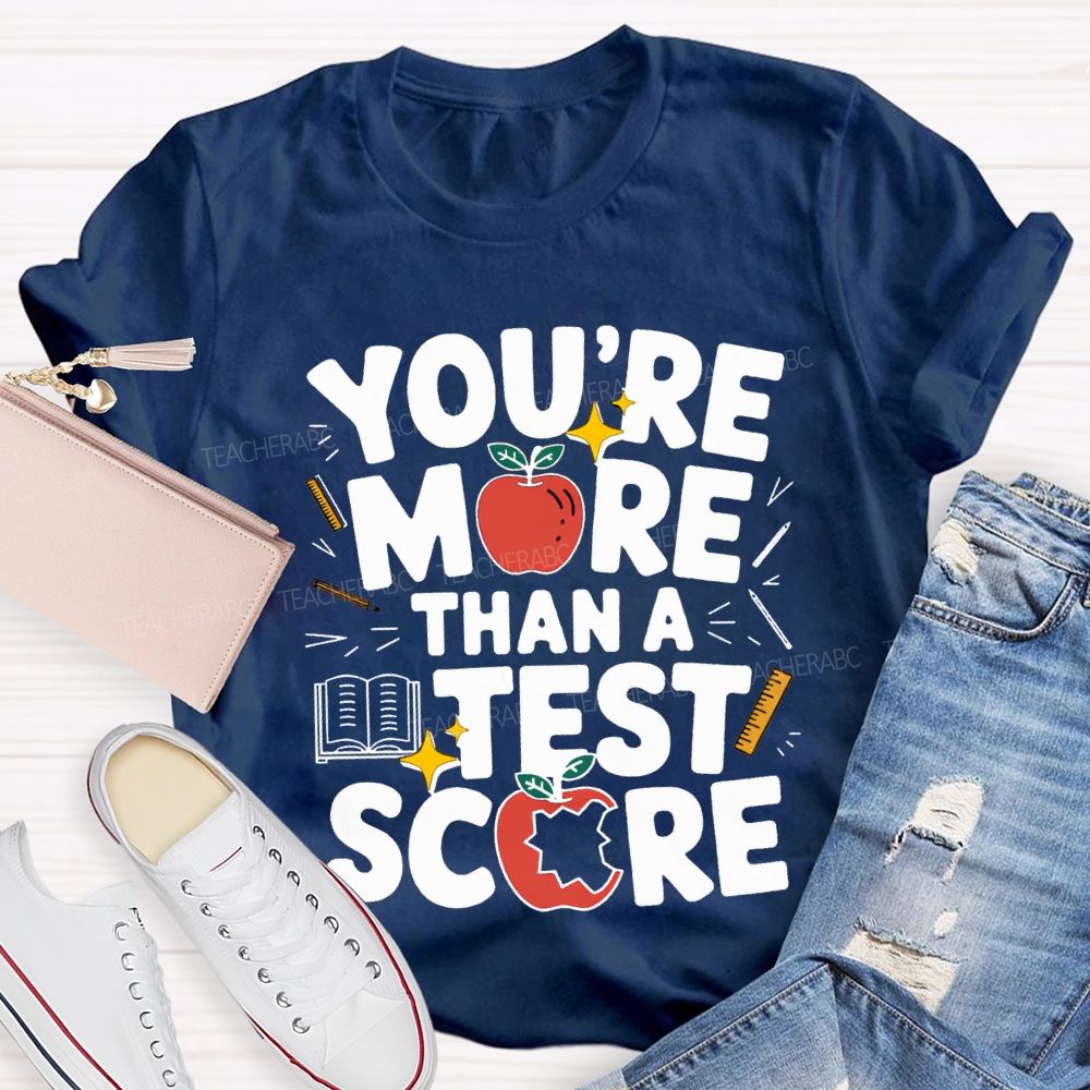 You Are More Than A Test Score Teacher T-shirt