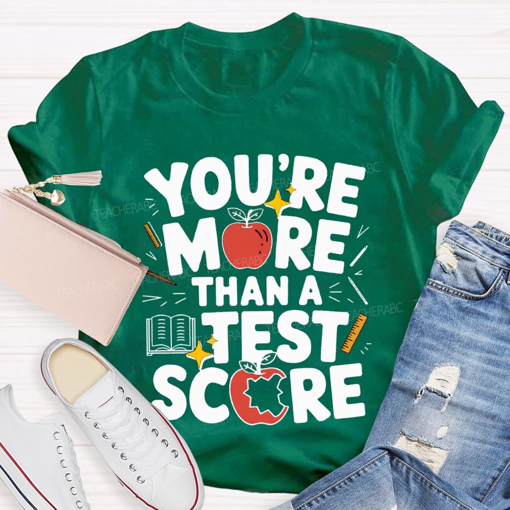 You Are More Than A Test Score Teacher T-shirt