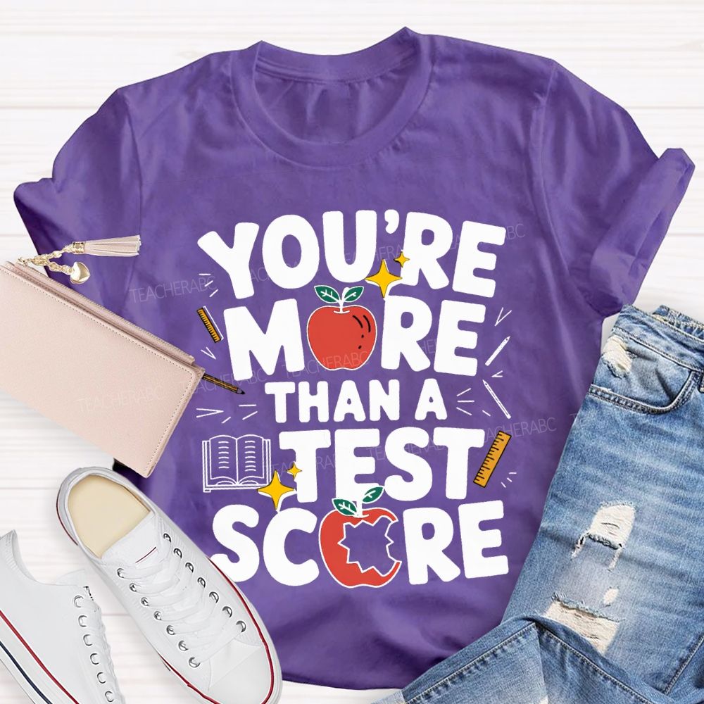 You Are More Than A Test Score Teacher T-shirt