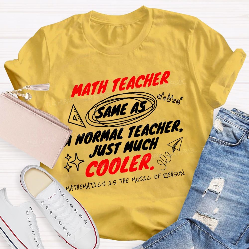Math Teacher Same As A Normal Teacher Just Much Cooler Teacher T-shirt
