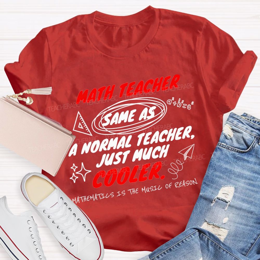 Math Teacher Same As A Normal Teacher Just Much Cooler Teacher T-shirt