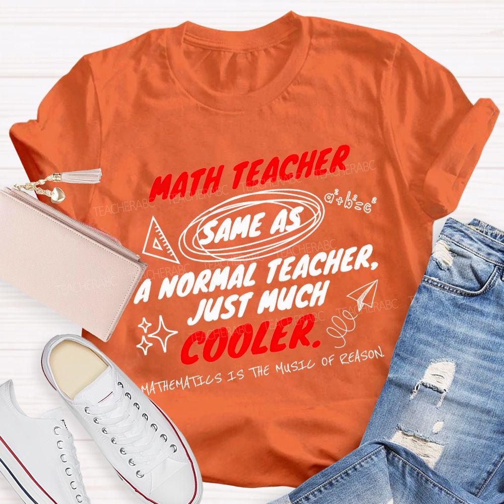 Math Teacher Same As A Normal Teacher Just Much Cooler Teacher T-shirt
