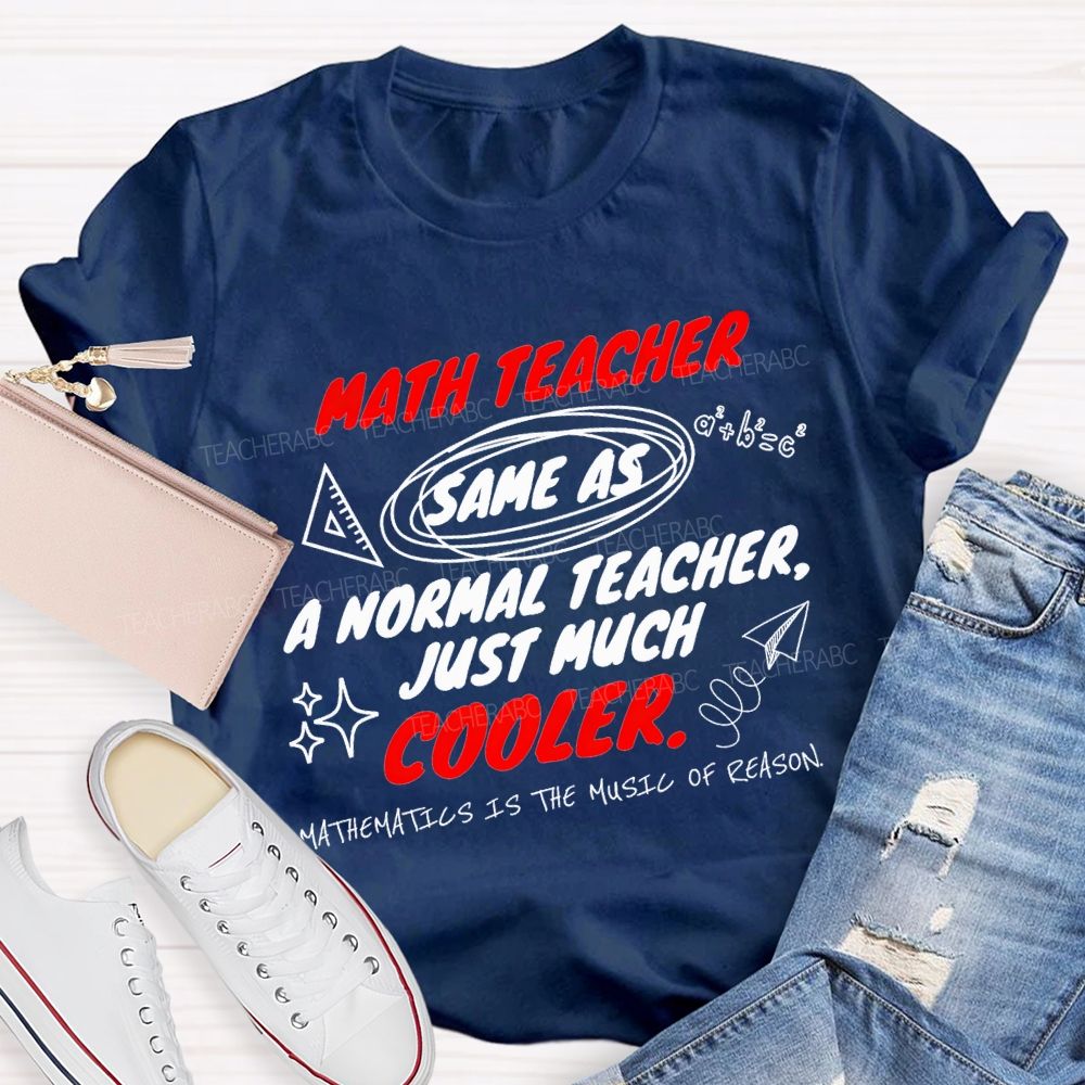 Math Teacher Same As A Normal Teacher Just Much Cooler Teacher T-shirt