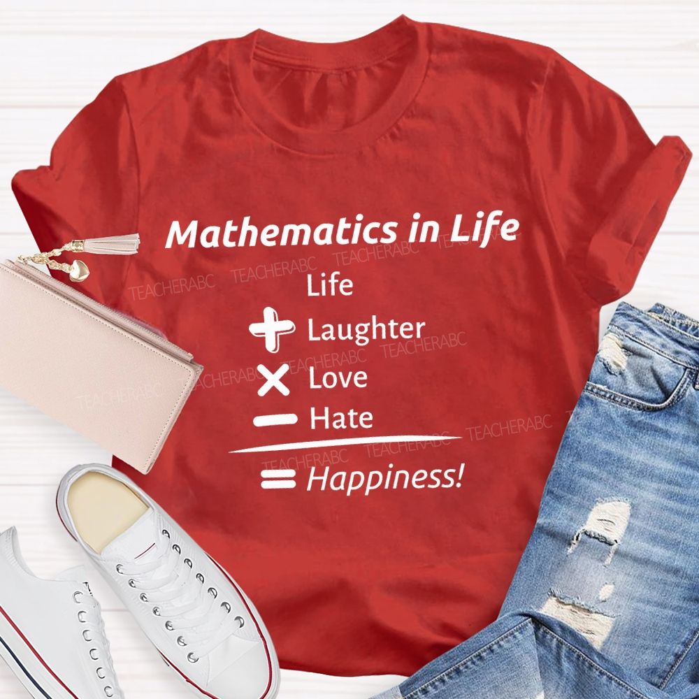 Mathematics In Life Laughter Love Hate Happiness Teacher T-shirt