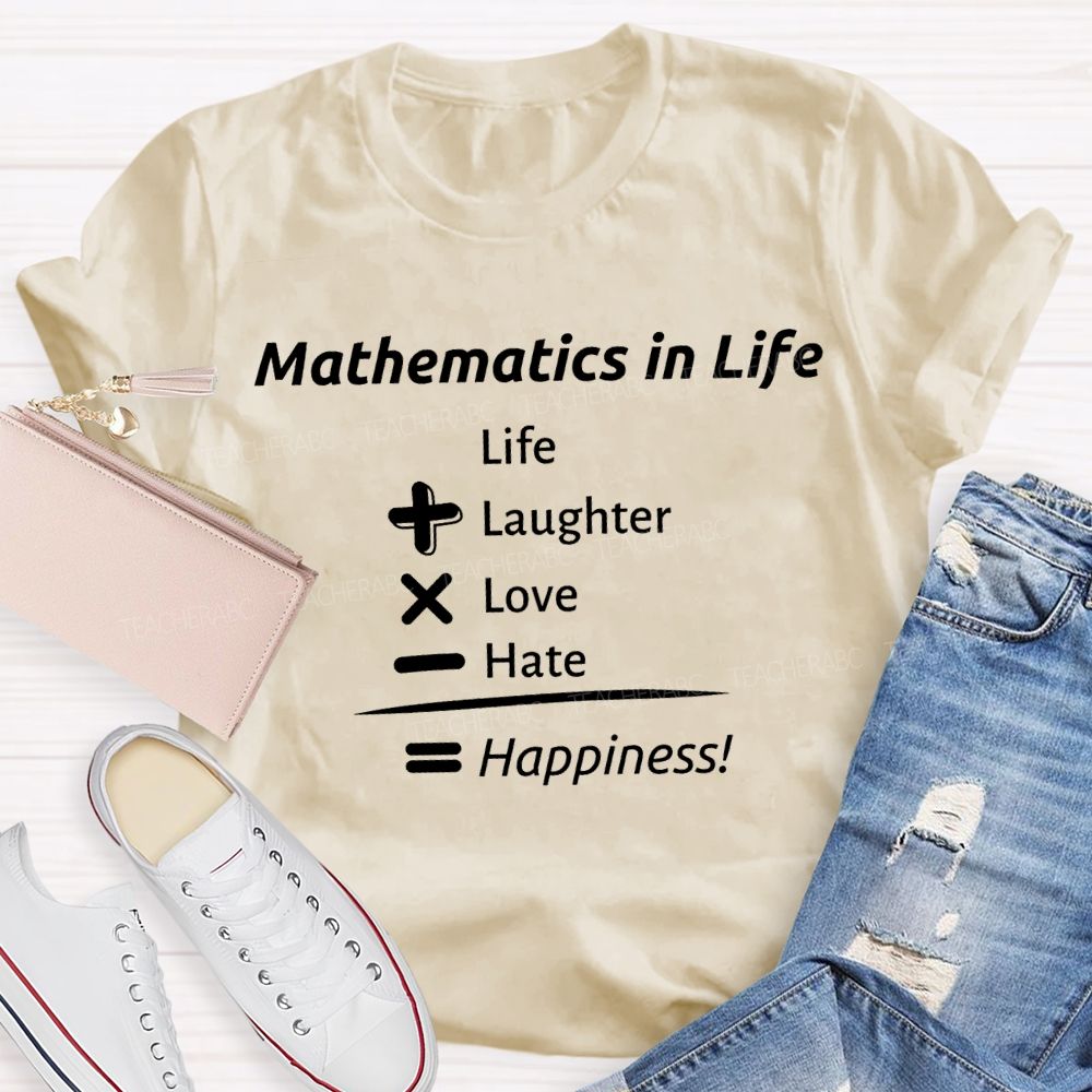 Mathematics In Life Laughter Love Hate Happiness Teacher T-shirt