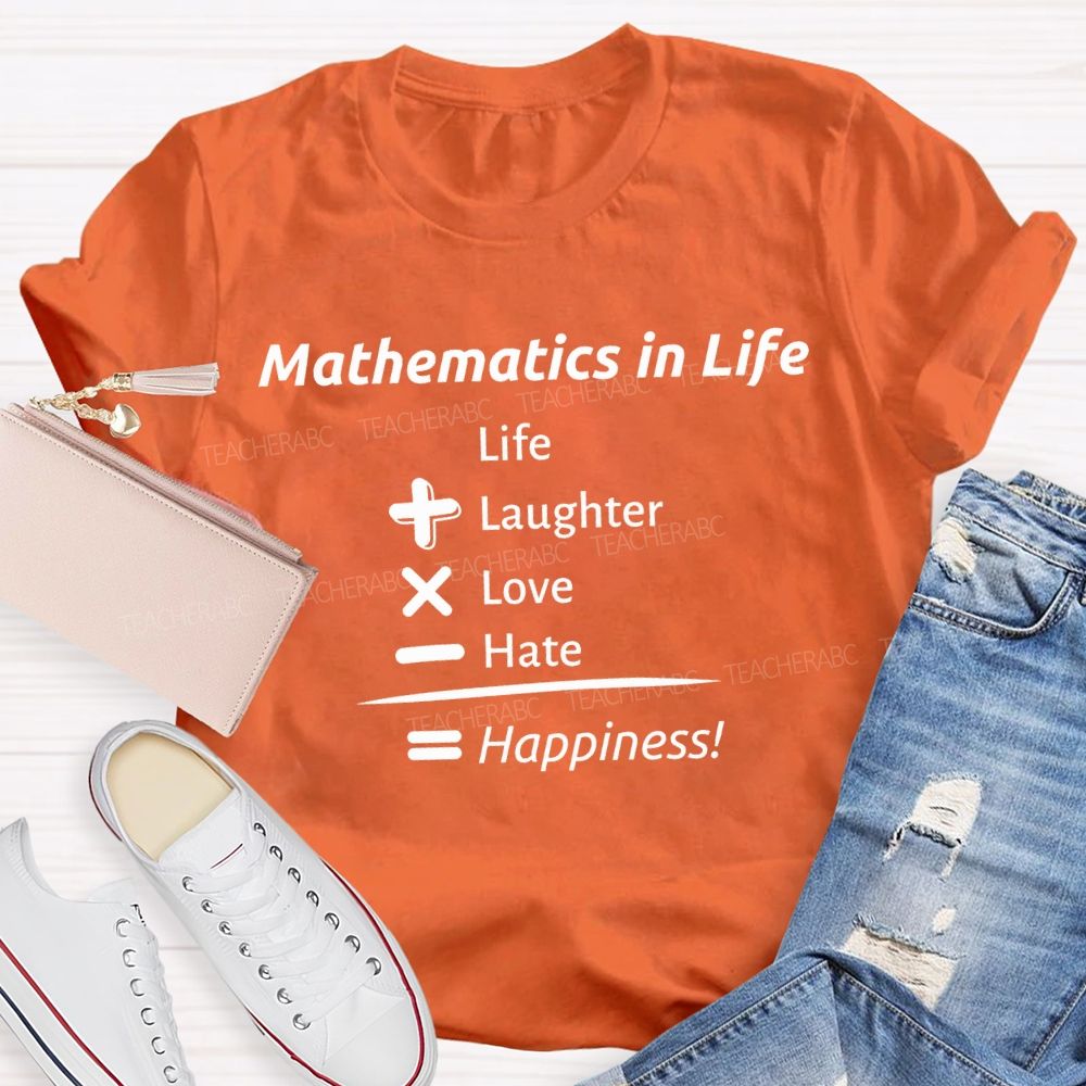 Mathematics In Life Laughter Love Hate Happiness Teacher T-shirt