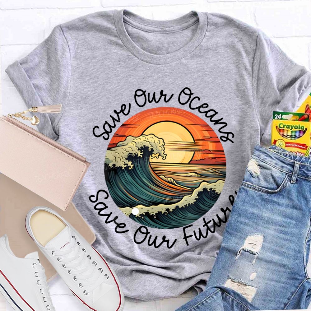 Save Our Oceans Save Our Future Teacher T-shirt