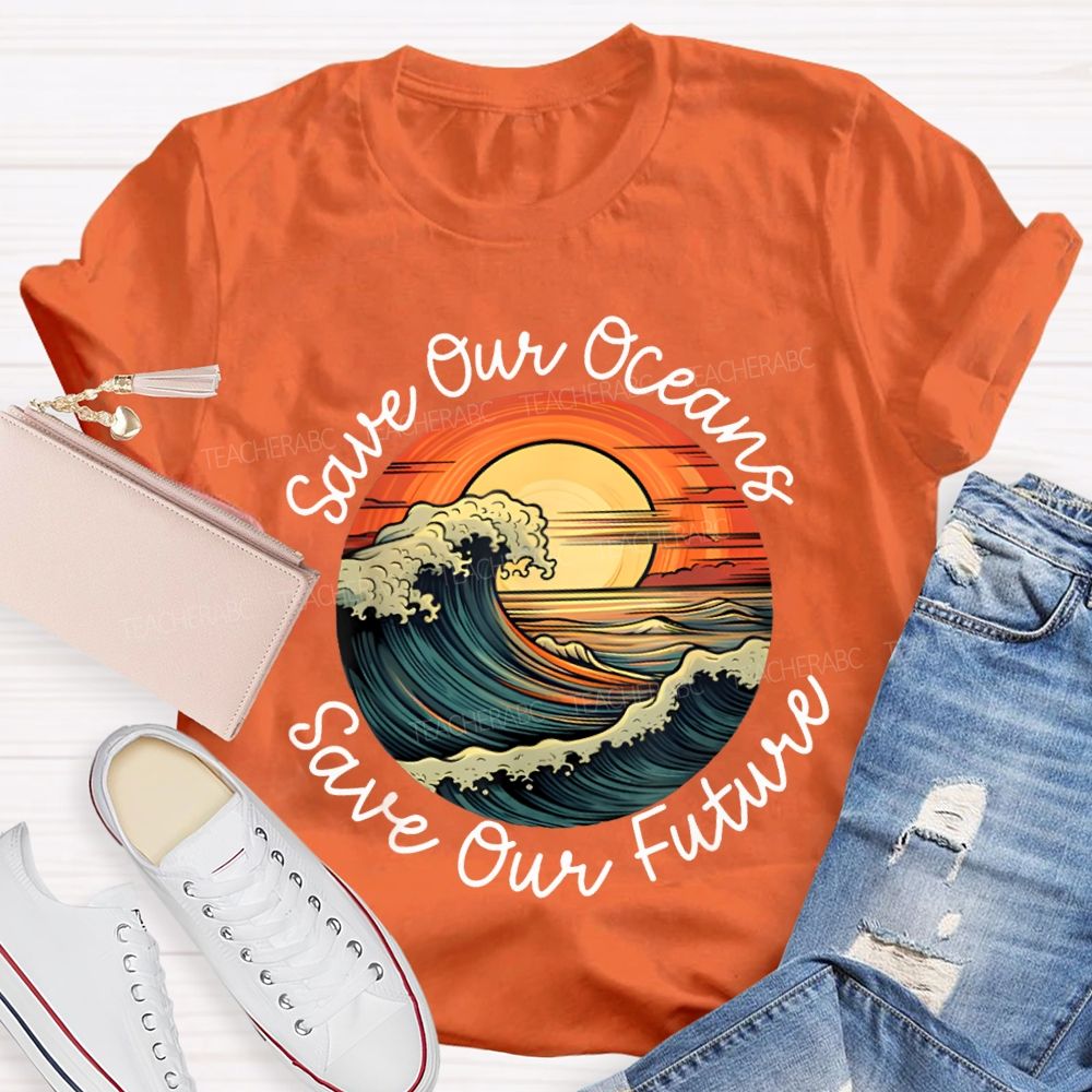 Save Our Oceans Save Our Future Teacher T-shirt
