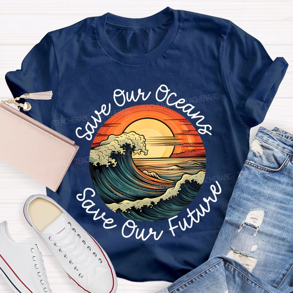 Save Our Oceans Save Our Future Teacher T-shirt
