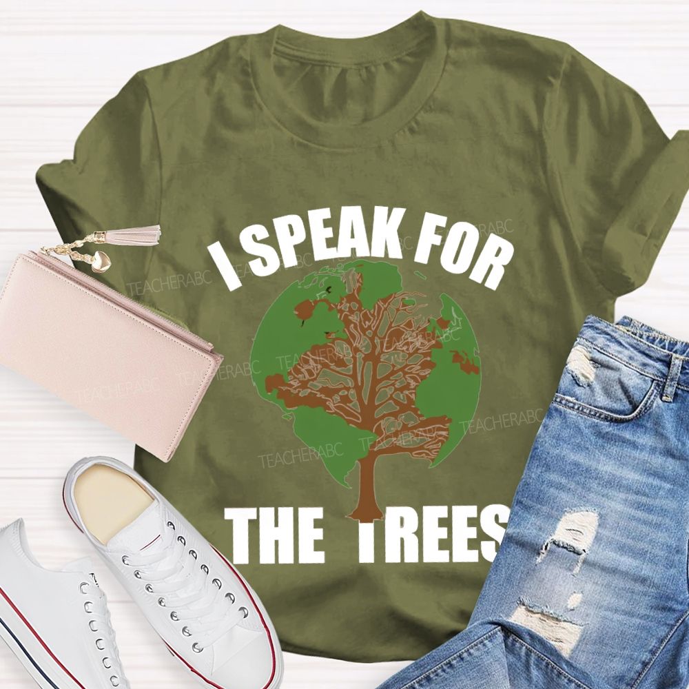 I Speak For The Trees Earth Day Teacher T-Shirt