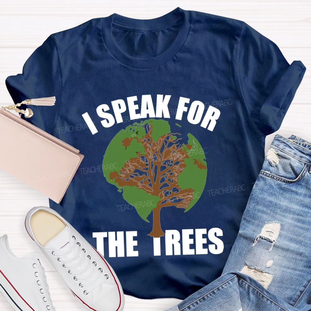 I Speak For The Trees Earth Day Teacher T-Shirt