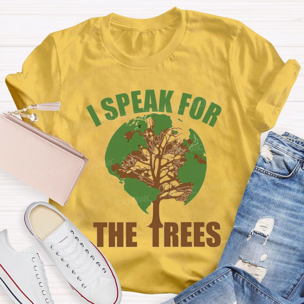 I Speak For The Trees Earth Day Teacher T-Shirt