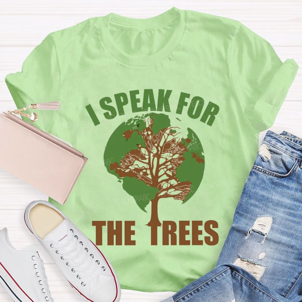I Speak For The Trees Earth Day Teacher T-Shirt