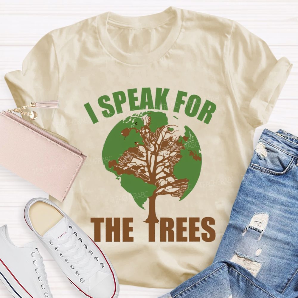 I Speak For The Trees Earth Day Teacher T-Shirt