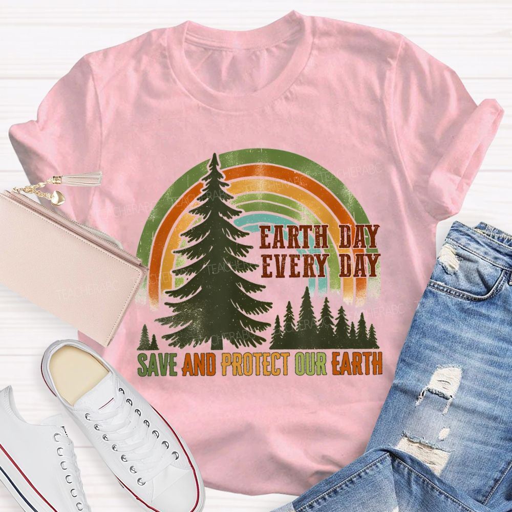 Every Day Save And Protect Our Earth Teacher T-Shirt